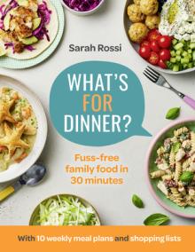 What's for Dinner?: 30-Minute Quick and Easy Family Meals. the Sunday Times Bestseller from the Taming Twins Fuss-Free Family Food Blog