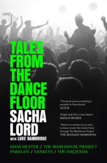 Tales from the Dancefloor: Manchester / The Warehouse Project / Parklife / Sankeys / The Haienda
