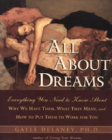 All about Dreams: Everything You Need to Know about *Why We Have Them *What They Mean *And How to Put Them to Work for You