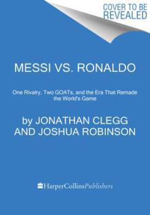 Messi vs. Ronaldo: One Rivalry, Two Goats, and the Era That Remade the World's Game