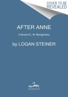 After Anne: A Novel of Lucy Maud Montgomery's Life
