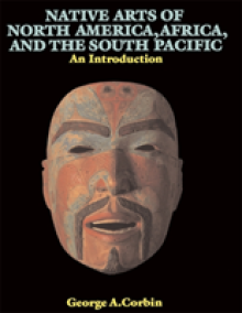 Native Arts Of North America, Africa, And The South Pacific: An Introduction