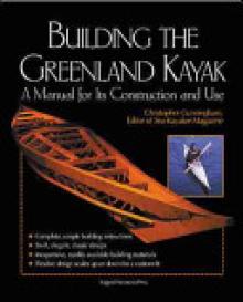 Building the Greenland Kayak: A Manual for Its Contruction and Use