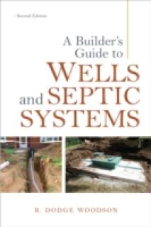A Builder's Guide to Wells and Septic Systems