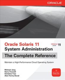 Oracle Solaris 11 System Administration: The Complete Reference