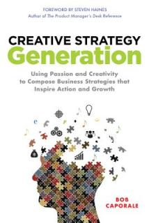 Creative Strategy Generation: Using Passion and Creativity to Compose Business Strategies That Inspire Action and Growth
