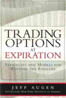 Trading Options at Expiration: Strategies and Models for Winning the Endgame
