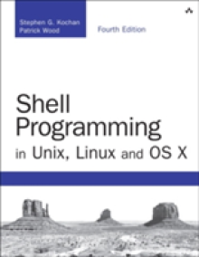 Shell Programming in Unix, Linux and OS X: The Fourth Edition of Unix Shell Programming