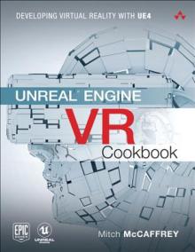 Unreal Engine VR Cookbook: Developing Virtual Reality with UE4