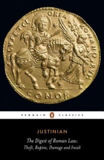 The Digest of Roman Law: Theft, Rapine, Damage, and Insult