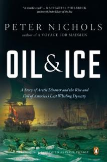 Oil and Ice: A Story of Arctic Disaster and the Rise and Fall of America's Last Whaling Dynas Ty