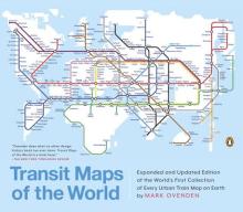 Transit Maps of the World: Expanded and Updated Edition of the World's First Collection of Every Urban Train Map on Earth