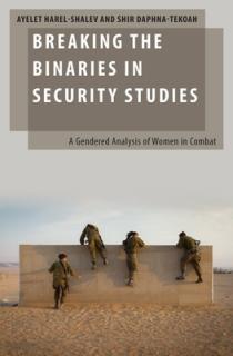 Breaking the Binaries in Security Studies: A Gendered Analysis of Women in Combat