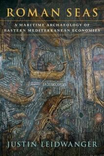 Roman Seas: A Maritime Archaeology of Eastern Mediterranean Economies