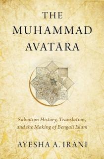 The Muhammad Avatāra: Salvation History, Translation, and the Making of Bengali Islam