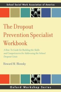 The Dropout Prevention Specialist Workbook: A How-To Guide for Building the Skills and Competencies for Addressing the School Dropout Crisis