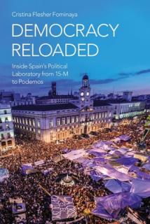 Democracy Reloaded: Inside Spain's Political Laboratory from 15-M to Podemos
