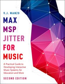 Max/Msp/Jitter for Music: A Practical Guide to Developing Interactive Music Systems for Education and More