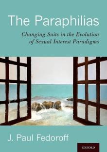 The Paraphilias: Changing Suits in the Evolution of Sexual Interest Paradigms