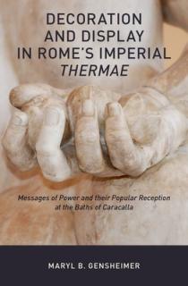 Decoration and Display in Rome's Imperial Thermae: Messages of Power and Their Popular Reception at the Baths of Caracalla