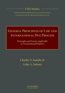 General Principles of Law and International Due Process: Principles and Norms Applicable in Transnational Disputes