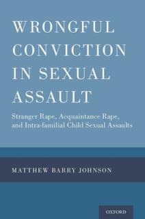 Wrongful Conviction in Sexual Assault: Stranger Rape, Acquaintance Rape, and Intra-Familial Child Sexual Assaults