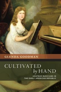 Cultivated by Hand: Amateur Musicians in the Early American Republic