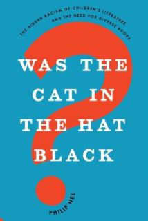 Was the Cat in the Hat Black?: The Hidden Racism of Children's Literature, and the Need for Diverse Books