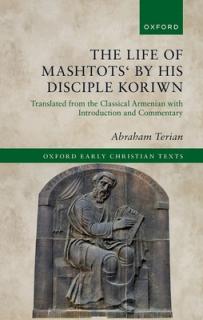The Life of Mashtots' by His Disciple Koriwn: Translated from the Classical Armenian with Introduction and Commentary