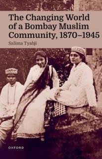 The Changing World of a Bombay Muslim Community, 1870 - 1945