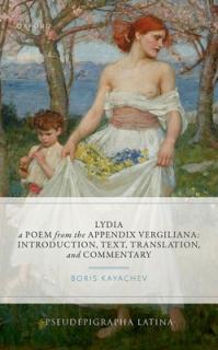 Lydia, a Poem from the Appendix Vergiliana: Introduction, Text, Translation, and Commentary