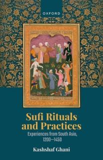 Sufi Rituals and Practices: Experiences from South Asia, 1200-1450