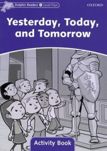 Dolphin Readers: Level 4: 625-Word Vocabularyyesterday, Today and Tomorrow Activity Book