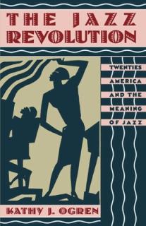 The Jazz Revolution: Twenties America & the Meaning of Jazz