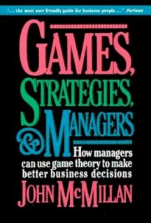 Games, Strategies, and Managers: How Managers Can Use Game Theory to Make Better Business Decisions