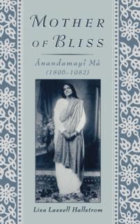 Mother of Bliss: Ānandamayī Mā (1896-1982)