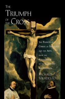 Triump Cross Passion Christ Theo Arts C: The Passion of Christ in Theology and the Arts from the Renaissance to the Counter-Reformation