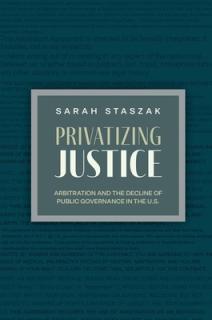 Privatizing Justice: Arbitration and the Decline of Public Governance in the U.S.