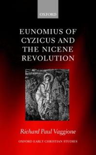 Eunomius of Cyzicus and the Nicene Revolution
