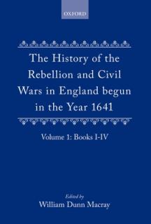 The History of the Rebellion: And Civil Wars in England Begun in the Year 1641