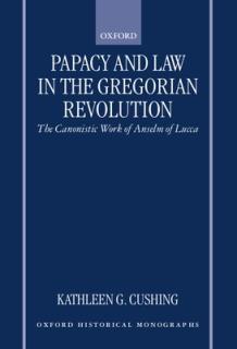 Papacy and Law in the Gregorian Revolution: The Canonistic Work of Anselm of Lucca