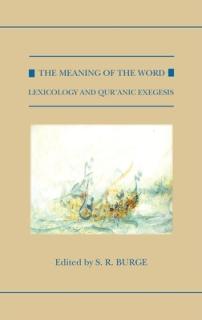 The Meaning of the Word: Lexicology and Qur'anic Exegesis