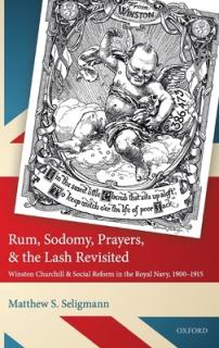 Rum, Sodomy, Prayers, and the Lash Revisited: Winston Churchill and Social Reform in the Royal Navy, 1900-1915