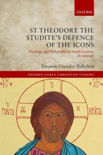 St Theodore the Studite's Defence of the Icons: Theology and Philosophy in Ninth-Century Byzantium