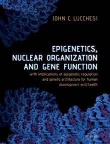 Epigenetics, Nuclear Organization & Gene Function: With Implications of Epigenetic Regulation and Genetic Architecture for Human Development and Healt