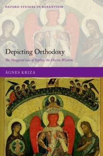 Depicting Orthodoxy in the Russian Middle Ages: The Novgorod Icon of Sophia, the Divine Wisdom