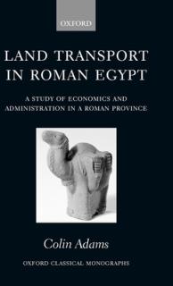 Land Transport in Roman Egypt: A Study of Economics and Administration in a Roman Province