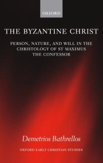 The Byzantine Christ: Person, Nature, and Will in the Christology of Saint Maximus the Confessor