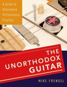 Unorthodox Guitar: A Guide to Alternative Performance Practice