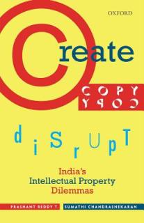 Create, Copy, Disrupt: India's Intellectual Property Dilemmas